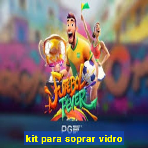 kit para soprar vidro